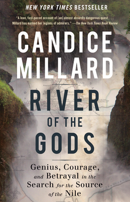 River of the Gods: Genius, Courage, and Betrayal in the Search for the Source of the Nile By Candice Millard Cover Image