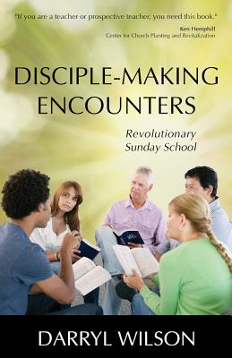 Disciple-Making Encounters: Revolutionary Sunday School By Darryl Wilson Cover Image