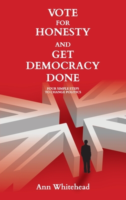 Vote For Honesty and Get Democracy Done: Four Simple Steps to Change Politics Cover Image