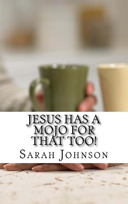 Jesus Has A Mojo For That Too! Cover Image
