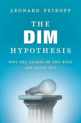 The DIM Hypothesis: Why the Lights of the West Are Going Out By Leonard Peikoff Cover Image