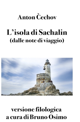 L'isola di Sachalin (dalle note di viaggio): versione filologica a cura di Bruno Osimo Cover Image