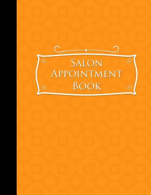Salon Appointment Book: 7 Columns Appointment Notebook, Best Appointment Scheduler, My Appointment Book, Orange Cover