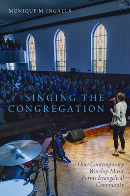 Singing the Congregation: How Contemporary Worship Music Forms Evangelical Community Cover Image