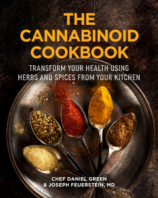 The Cannabinoid Cookbook: Transform Your Health Using Herbs and Spices from Your Kitchen By Daniel Green, Joseph Feuerstein Cover Image