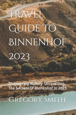 Travel Guide To Binnenhof 2023: Discovering History: Unravelling The Secrets Of Binnenhof In 2023 Cover Image