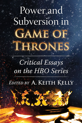 Power and Subversion in Game of Thrones: Critical Essays on the HBO Series Cover Image