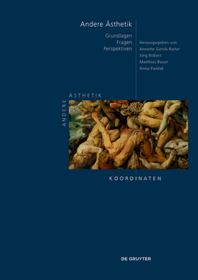 Andere Ästhetik: Grundlagen - Fragen - Perspektiven By Annette Gerok-Reiter (Editor), Jörg Robert (Editor), Matthias Bauer (Editor) Cover Image