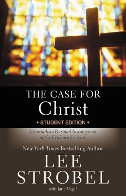 The Case for Christ Student Edition: A Journalist's Personal Investigation of the Evidence for Jesus (Case for ... Series for Students)