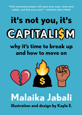It's Not You, It's Capitalism: Why It's Time to Break Up and How to Move On By Malaika Jabali Cover Image