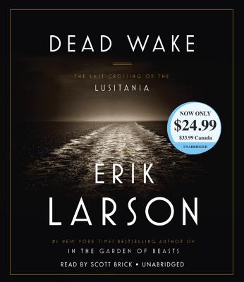 Dead Wake: The Last Crossing of the Lusitania By Erik Larson, Scott Brick (Read by) Cover Image