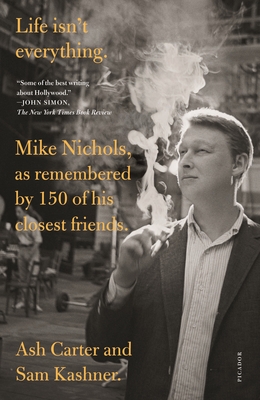 Life isn't everything: Mike Nichols, as remembered by 150 of his closest friends. Cover Image