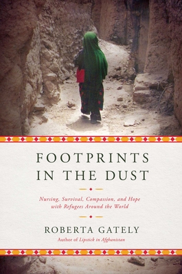 Footprints in the Dust: Nursing, Survival, Compassion, and Hope with Refugees Around the World Cover Image