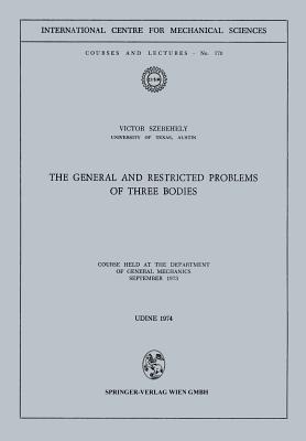 The General and Restricted Problems of Three Bodies: Course Held at the Department of General Mechanics September 1973 (CISM International Centre for Mechanical Sciences #170) Cover Image