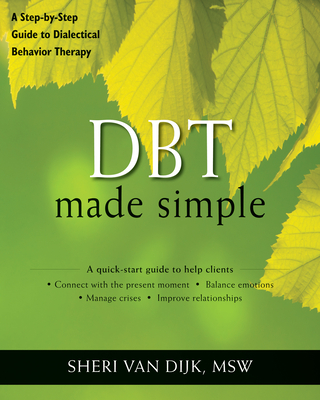 Dbt Made Simple: A Step-By-Step Guide to Dialectical Behavior Therapy (New Harbinger Made Simple)