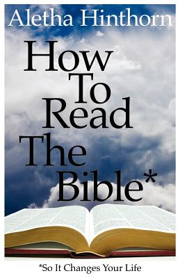 How to Read the Bible So It Changes Your Life By Aletha Hinthorn Cover Image