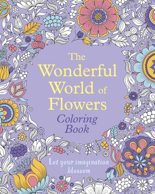 The Wonderful World of Flowers Coloring Book: Let Your Imagination Blossom (Sirius Creative Coloring)