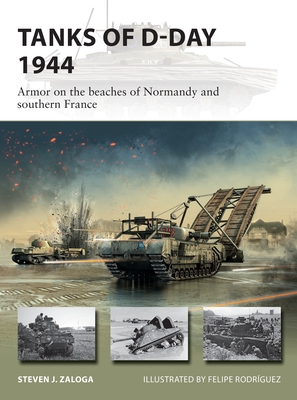 Tanks of D-Day 1944: Armor on the beaches of Normandy and southern France (New Vanguard) By Steven J. Zaloga, Felipe Rodríguez (Illustrator) Cover Image