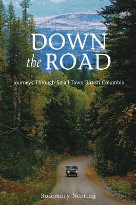 Down the Road: Journeys Through Small Town British Columbia Cover Image