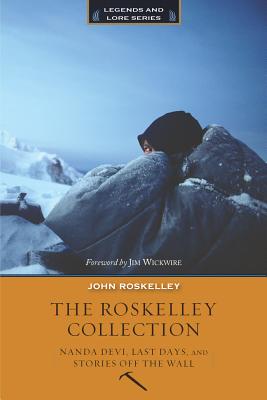 The Roskelley Collection: Nandi Devi, Last Days, and Stories Off the Wall (Legends and Lore)