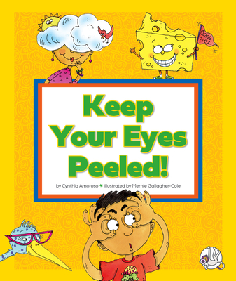 Keep Your Eyes Peeled!: (And Other Odd Things We Say) By Cynthia Amoroso, Mernie Gallagher-Cole (Illustrator) Cover Image