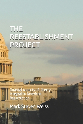 The Reestablishment Project: Quantal Aspects of Liberty Integral to American Resurrection Cover Image