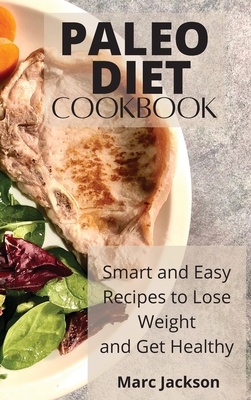 Paleo Diet Cookbook: Smart and Easy Recipes to Lose Weight and Get Healthy Cover Image