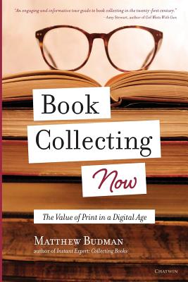 Book Collecting Now: The Value of Print in a Digital Age Cover Image
