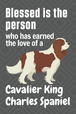 Blessed is the person who has earned the love of a Cavalier King Charles Spaniel: For Cavalier King Charles Spaniel Dog Fans By Wowpooch Press Cover Image