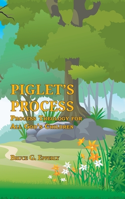 Piglet's Process: Process Theology for All God's Children By Bruce G. Epperly Cover Image