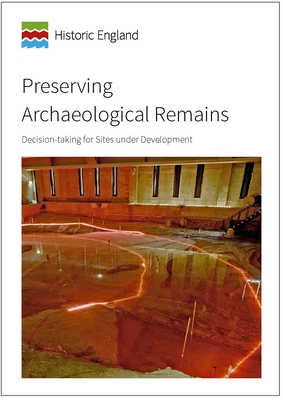 Preserving Archaeological Remains: Decision-Taking for Sites Under Development (Historic England Guidance)