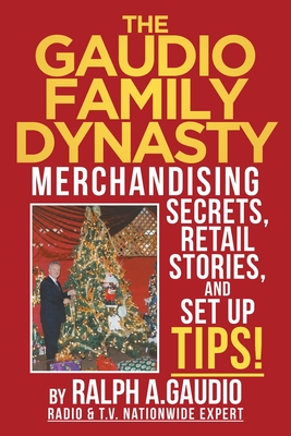 The Gaudio Family Dynasty: Merchandising Secrets, Retail Stories, and Setup Tips! Cover Image