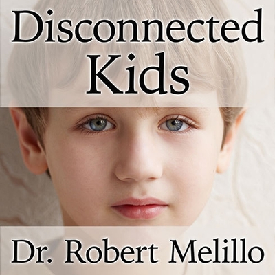 Disconnected Kids Lib/E: The Groundbreaking Brain Balance Program for Children with Autism, Adhd, Dyslexia, and Other Neurological Disorders By Robert Melillo, Tom Perkins (Read by) Cover Image