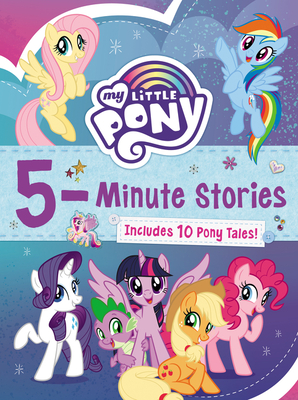 My Little Pony: 5-Minute Stories: Includes 10 Pony Tales! By Hasbro, Hasbro (Illustrator) Cover Image
