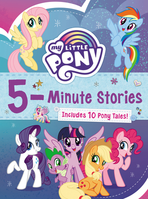 My Little Pony: 5-Minute Stories: Includes 10 Pony Tales! Cover Image