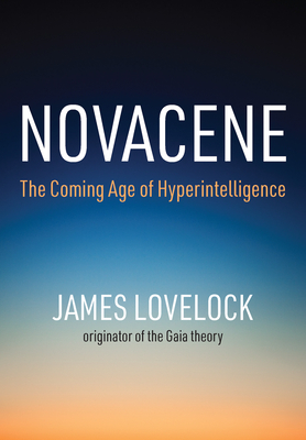 Novacene: The Coming Age of Hyperintelligence By James Lovelock Cover Image