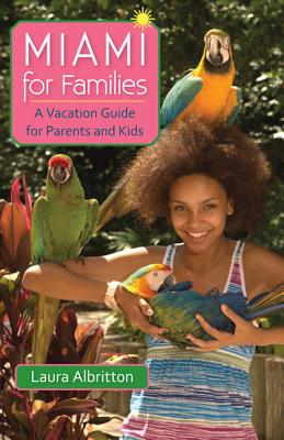 Miami for Families: A Vacation Guide for Parents and Kids By Laura Albritton Cover Image
