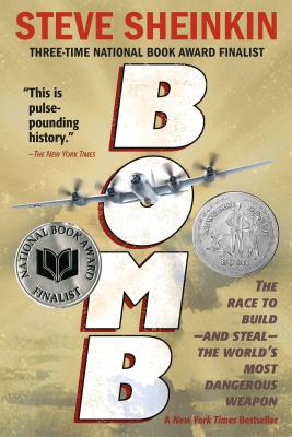 Bomb: The Race to Build--and Steal--the World's Most Dangerous Weapon (Newbery Honor Book)