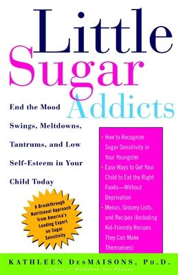 Little Sugar Addicts: End the Mood Swings, Meltdowns, Tantrums, and Low Self-Esteem in Your Child Today Cover Image