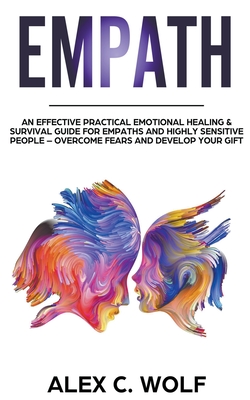 Empath: An Effective Practical Emotional Healing & Survival Guide for Empaths and Highly Sensitive People - Overcome Your Fear Cover Image
