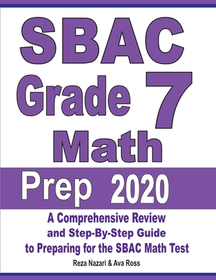 SBAC Grade 7 Math Prep 2020: A Comprehensive Review and Step-By-Step Guide to Preparing for the SBAC Math Test Cover Image