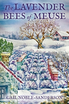 The Lavender Bees of Meuse By Gail Noble-Sanderson Cover Image