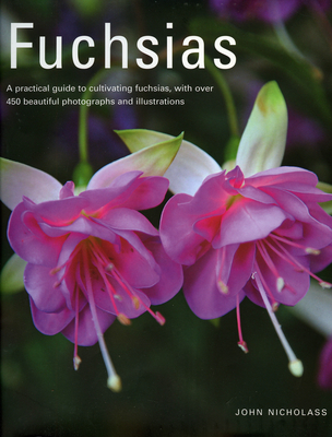 Fuchsias: A Practical Guide to Cultivating Fuchsias, with Over 500 Beautiful Photographs and Illustrations Cover Image