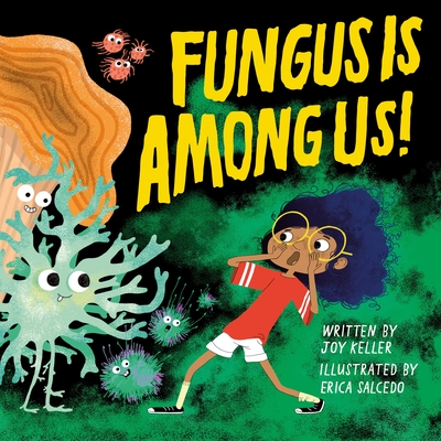 Fungus Is Among Us! By Joy Keller, Erica Salcedo (Illustrator) Cover Image