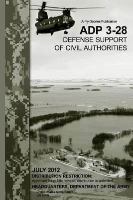 Army Doctrine Publication ADP 3-28 Defense Support of Civil Authorities July 2012 Cover Image