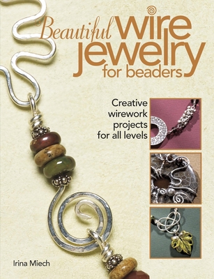 Beautiful Wire Jewelry for Beaders: Creative Wirework Projects for All Levels Cover Image