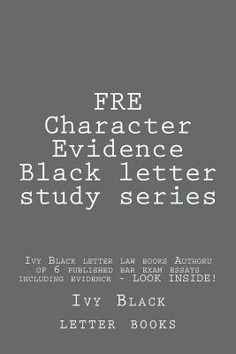 FRE Character Evidence Black letter study series: Ivy Black letter law books Author of 6 published bar exam essays including evidence - LOOK INSIDE! Cover Image