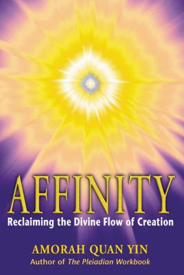Affinity: Reclaiming the Divine Flow of Creation By Amorah Quan Yin Cover Image