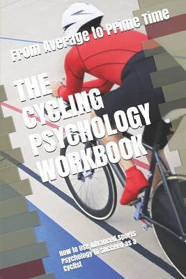The Cycling Psychology Workbook: How to Use Advanced Sports Psychology to Succeed as a Cyclist By Danny Uribe Masep Cover Image