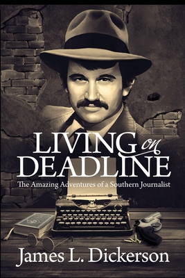 Living on Deadline: The Amazing Adventures of a Southern Journalist Cover Image